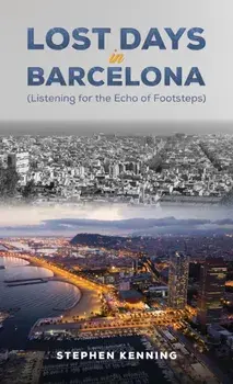 Lost Days in Barcelona. Listening for the Echo of Footsteps, Paperback/Stephen Kenning