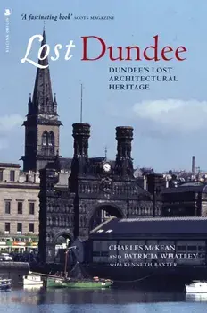 Lost Dundee. Dundee's Lost Architectural Heritage, Reissue, Paperback/Patricia Whatley