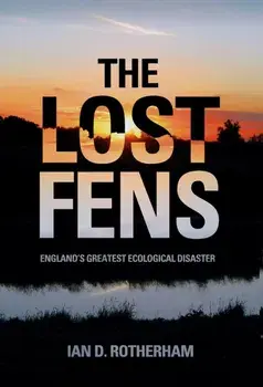 Lost Fens. England's Greatest Ecological Disaster, Paperback/Ian D. Rotherham