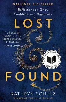 Lost & Found: Reflections on Grief, Gratitude, and Happiness, Paperback/Kathryn Schulz
