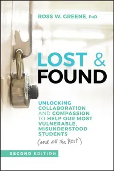 Lost & Found. Unlocking Collaboration and Compassion to Help Our Most Vulnerable, Misunderstood Students (and All the Rest), 2 ed, Paperback/Ross W. (Harvard University) Greene