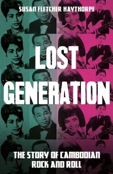 Lost Generation. The Story of Cambodian Rock and Roll, Paperback/Susan Fletcher Haythorpe
