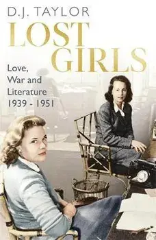 Lost Girls. Love, War and Literature: 1939-51, Paperback/D.J. Taylor