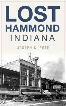 Lost Hammond, Indiana, Hardcover/Joseph S. Pete