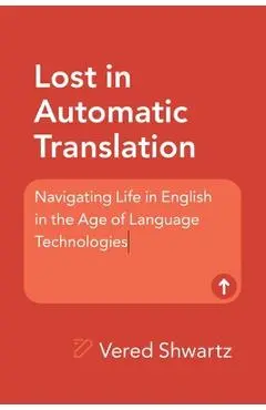 Lost in Automatic Translation: Navigating Life in English in the Age of Language Technologies - Vered Shwartz