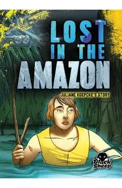 Lost in the Amazon: Juliane Koepcke's Story - Betsy Rathburn