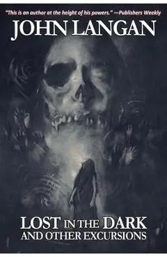 Lost in the Dark and Other Excursions - John Langan