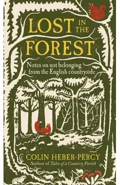 Lost in the Forest: Notes on Not Belonging from the English Countryside - Colin Heber-percy