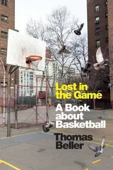 Lost in the Game: A Book about Basketball, Paperback/Thomas Beller