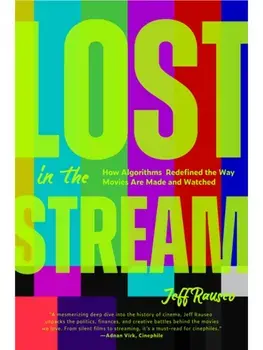Lost in the Stream. How Algorithms Redefined the Way Movies Are Made and Watched (Gift for Movie Lovers, What to Watch), Paperback/Jeff Rauseo