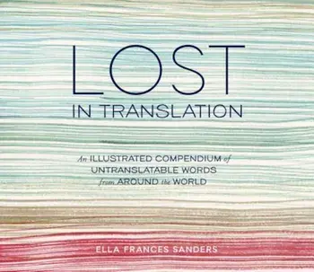 Lost in Translation: An Illustrated Compendium of Untranslatable Words from Around the World, Hardcover/Ella Frances Sanders