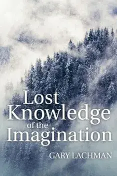 Lost Knowledge of the Imagination, Paperback/Gary Lachman