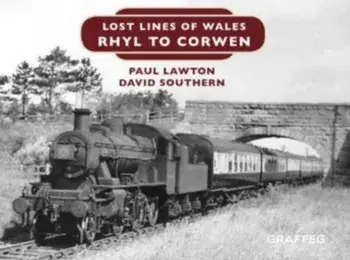 Lost Lines of Wales: Rhyl To Corwen, Hardback/Paul Lawton