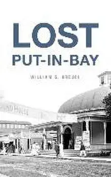 Lost Put-In-Bay, Hardcover/William G. Krejci