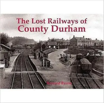 Lost Railways of County Durham, Paperback/Bernard Byrom