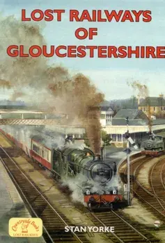 Lost Railways of Gloucestershire, Paperback/Stan Yorke