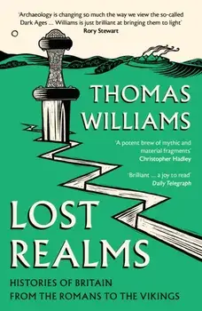 Lost Realms. Histories of Britain from the Romans to the Vikings, Paperback/Thomas Williams