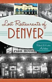 Lost Restaurants of Denver, Hardcover/Robert Autobee