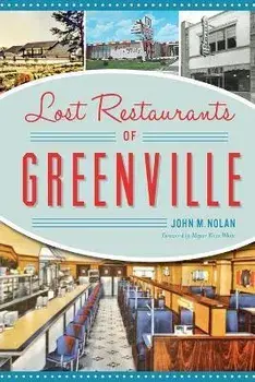 Lost Restaurants of Greenville, Paperback/John M. Nolan