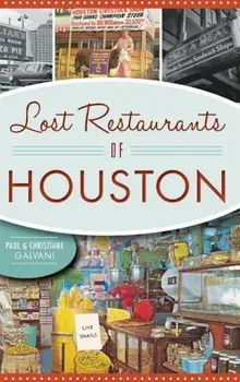 Lost Restaurants of Houston, Hardcover/Paul Galvani