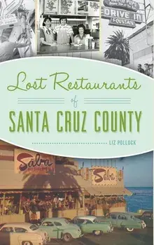 Lost Restaurants of Santa Cruz County, Hardcover/Liz Pollock