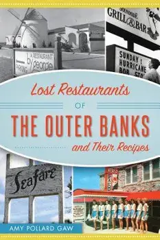 Lost Restaurants of the Outer Banks and Their Recipes, Paperback/Amy Pollard Gaw