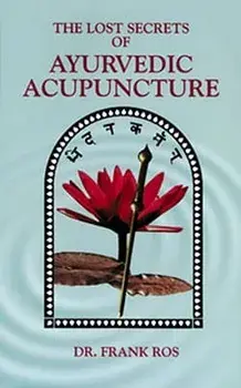 Lost Secrets of Ayurvedic Acupuncture, Paperback/Frank Ros