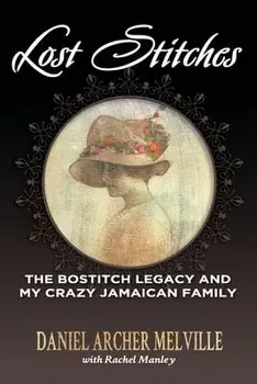 Lost Stitches: The Bostitch Legacy and My Crazy Jamaican Family, Paperback/Daniel Archer Melville
