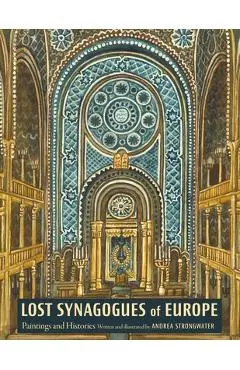 Lost Synagogues of Europe: Paintings and Histories - Andrea Strongwater