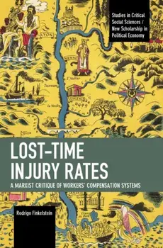 Lost-Time Injury Rates. A Marxist Critique of Workers' Compensation Systems, Paperback/Rodrigo Finkelstein