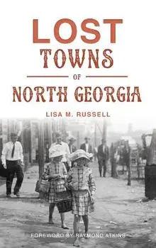 Lost Towns of North Georgia, Hardcover/Lisa M. Russell