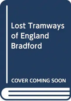 Lost Tramways of England: Bradford, Hardback/Peter Waller
