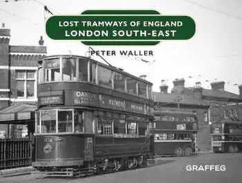 Lost Tramways of England: London South East, Hardback/Peter Waller