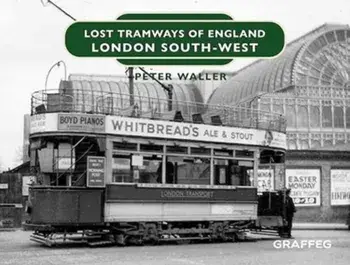 Lost Tramways of England: London South West, Hardback/Peter Waller