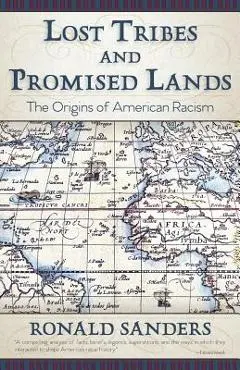 Lost Tribes and Promised Lands: The Origins of American Racism - Ronald Sanders