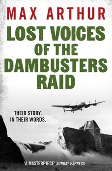 Lost Voices of the Dambusters Raid, Paperback/Max Arthur