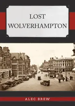 Lost Wolverhampton, Paperback/Alec Brew