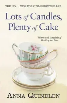 Lots of Candles, Plenty of Cake, Paperback/Anna Quindlen