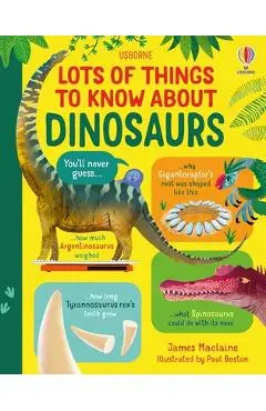 Lots of Things to Know about Dinosaurs - James Maclaine