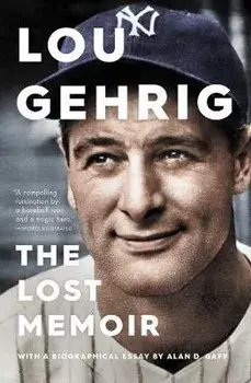 Lou Gehrig: The Lost Memoir, Paperback/Alan D. Gaff