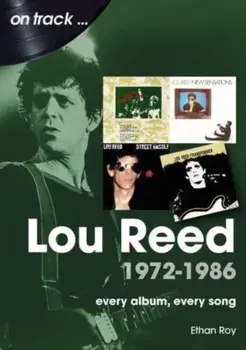 Lou Reed 1972 to 1986 On Track. Every Album, Every Song, Paperback/Ethan Roy