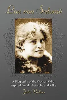 Lou Von Salome: A Biography of the Woman Who Inspired Freud, Nietzsche and Rilke, Paperback/Julia Vickers