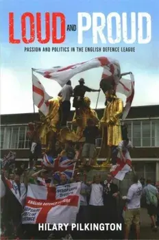 Loud and Proud. Passion and Politics in the English Defence League, Paperback/Hilary Pilkington