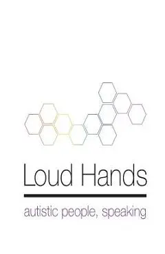 Loud Hands: Autistic People, Speaking - Julia Bascom