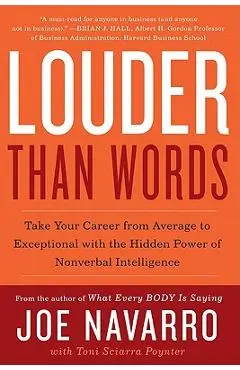 Louder Than Words: Take Your Career from Average to Exceptional with the Hidden Power of Nonverbal Intelligence - Joe Navarro