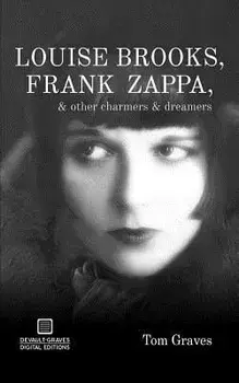 Louise Brooks, Frank Zappa, & Other Charmers & Dreamers, Paperback/Tom Graves