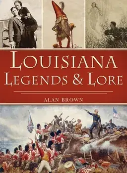 Louisiana Legends and Lore, Hardcover/Alan Brown