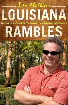 Louisiana Rambles: Exploring America's Cajun and Creole Heartland/Ian McNulty