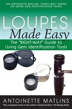 Loupes Made Easy: The "right-Way" Guide to Using Gem Identification Tools, Paperback/Antoinette Matlins