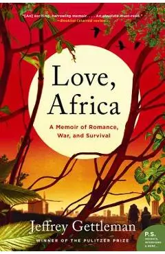 Love, Africa: A Memoir of Romance, War, and Survival - Jeffrey Gettleman